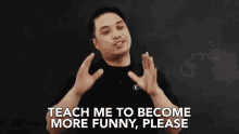 Teach Me Become More Funny GIF - Teach Me Become More Funny Please GIFs