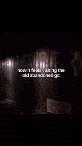 a man is walking in a dark room with the words `` how it feels visiting the old abandoned gc '' written on the bottom