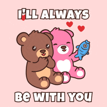 a pink teddy bear holding a blue fish next to a brown teddy bear that says " i ll always be with you "