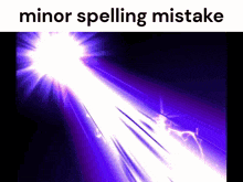a picture of a light beam with the words minor spelling mistake below it