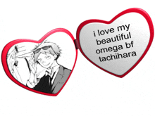 a heart shaped mirror that says i love my beautiful omega bf tachihara on it