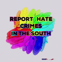 a poster that says report hate crimes in the south with a rainbow background