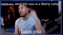 Helldivers Send Him To A Liberty Camp Thank You GIF - Helldivers Send Him To A Liberty Camp Thank You GIFs