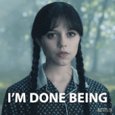 a girl with pigtails says i 'm done being on a netflix poster