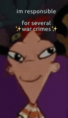 a cartoon character with the words " im responsible for several war crimes "