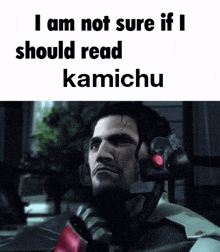 a picture of a video game character with the words i am not sure if i should read kamichu