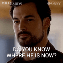 a man with a beard is asking where he is now