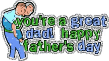 Youre A Great Dad Happy Fathers Day GIF - Youre A Great Dad Happy Fathers Day GIFs