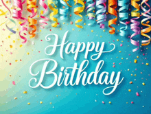 a blue background with colorful ribbons and confetti with the words happy birthday