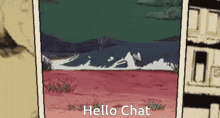 a picture of a landscape with the words hello chat written on it
