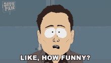 Like How Funny Elon Musk GIF - Like How Funny Elon Musk South Park GIFs