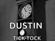 a black and white photo of a clock with the words dustin tick-tock below it