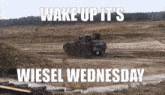 Wiesel Wake Up It'S Wiesel Wednesday GIF - Wiesel Wake Up It'S Wiesel Wednesday Wiesel Tank GIFs