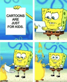 a cartoon of spongebob saying cartoons are just for kids