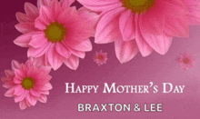 a happy mother 's day card with pink flowers and the name braxton and lee