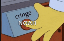 a cartoon character pressing a button that says cringe noah