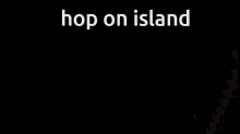 Island Hop On Island GIF - Island Hop On Island Hop On Mcc Island GIFs