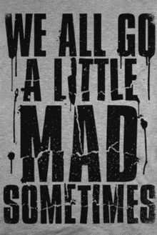 we all go a little mad sometimes is written in black on a grey background