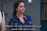 maybe we can mill around and small talk about how written on a screen