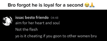 bro forgot he is loyal for a second isaac besto friendo 04:28 aim for her heart and soul not the flesh