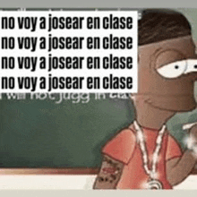 a cartoon character is standing in front of a blackboard with a sign that says no voy a josear en clase .