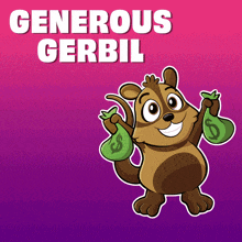 a cartoon of a squirrel holding a bag of money under the words generous gerbil