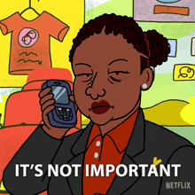 a cartoon of a woman talking on a cell phone with the words " it 's not important " on the bottom