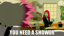 a cartoon of poison ivy with the words you need a shower above her