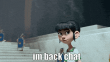 a cartoon girl says i 'm back chat while standing on stairs