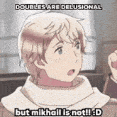 a cartoon character says doubles are delusional but mikhail is not !! d