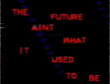 Future Aint What It Used To Be GIF - Future Aint What It Used To Be Glitch GIFs