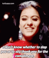 Udon'T Know Whether To Slapyou Or To Say Thank You For Thecompliment..Gif GIF - Udon'T Know Whether To Slapyou Or To Say Thank You For Thecompliment. Kajol My Mom GIFs