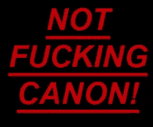 Not Fucking Canon GIF - Not Fucking Canon GIFs