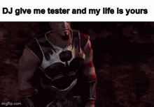 a screenshot of a video game with the caption dj give me tester and my life is yours ..