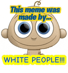 White People This Meme Was Made By GIF - White People This Meme Was Made By This Meme Was Made By White People GIFs