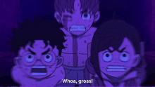 a group of cartoon characters are standing next to each other and one of them says " whoa gross "