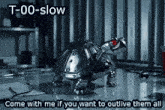 a picture of a robotic turtle with the caption t-00-slow