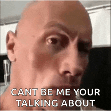 a bald man with the words cant be me your talking about