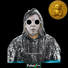 a picture of a person wearing sunglasses and a teddy bear coin that says in teddy bear we trust