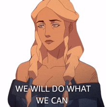 we will do what we can allura vysoren the legend of vox machina we will do everything that is possible we will try and do everything