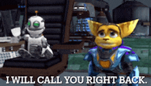 a video game character says " i will call you right back " while standing next to a robot .