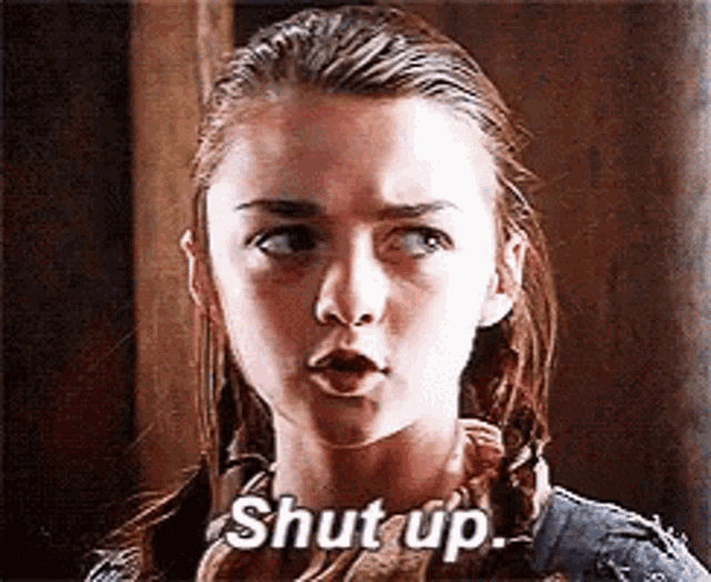 Shut Up Arya GIF - Shut Up Arya Arya Stark - Discover & Share GIFs