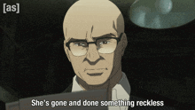 a bald man with glasses and the words she 's gone and done something reckless