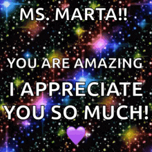 ms marta you are amazing i appreciate you so much written on a colorful background