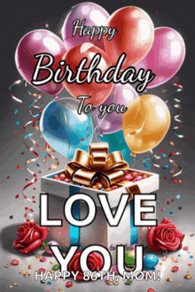 a birthday card with balloons and a gift box that says happy birthday to you love you happy 86th mom