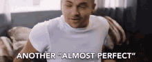 Another Almost Perfect Another Close To Perfect GIF - Another Almost Perfect Another Close To Perfect It Was Almost Perfect GIFs