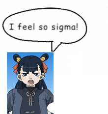 a picture of a girl with a speech bubble saying i feel so sigma