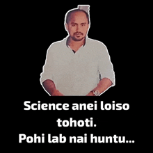 a picture of a man with the words science anei loiso tohoti pohi lab nai huntu