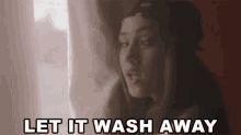 Let It Wash Away Wash Off GIF