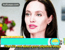 today exolusitodaythat its not about your physical body. angelina jolie face person human